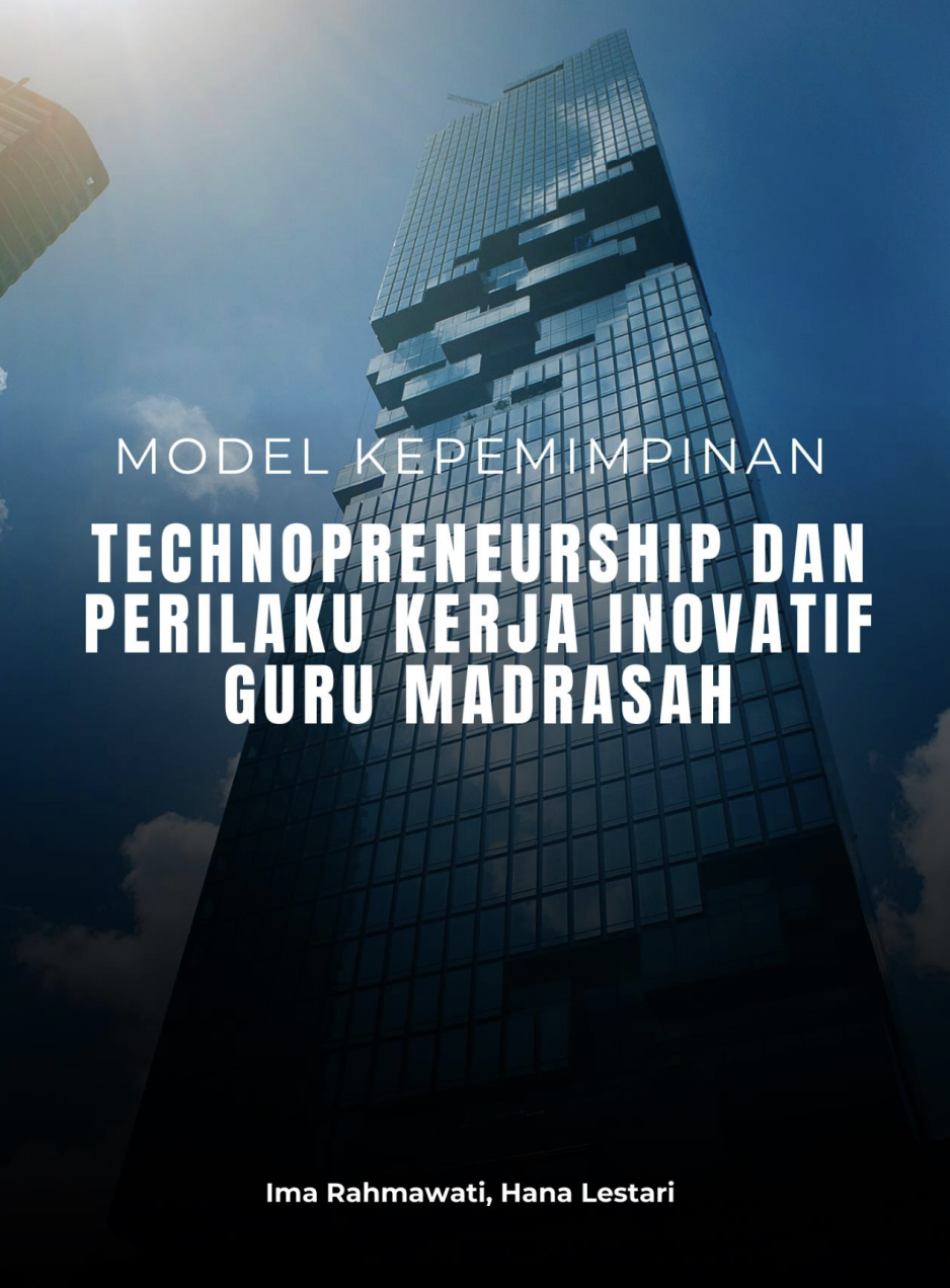 Model Kepemimpinan Technopreneurship dan Perilaku Kerja Inovatif Guru Madrasah